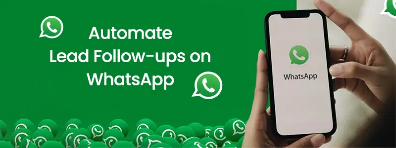 Automating Lead Follow-ups with WhatsApp